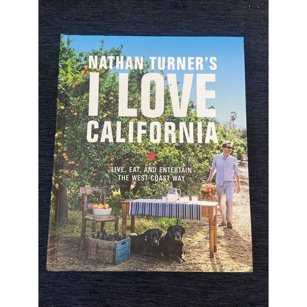 Nathan Turner's I Love California : Live, Eat, and Entertain the West Coast Way